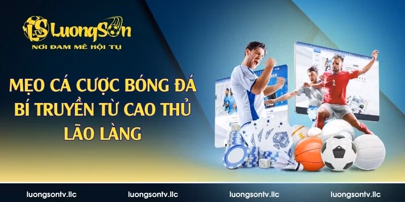Mẹo Cá Cược Bóng Đá – Bí Truyền Từ Cao Thủ Lão Làng