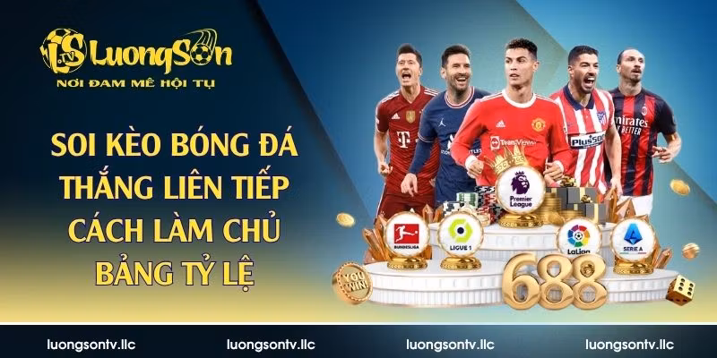 Soi Kèo Bóng Đá Thắng Liên Tiếp – Cách Làm Chủ Bảng Tỷ Lệ